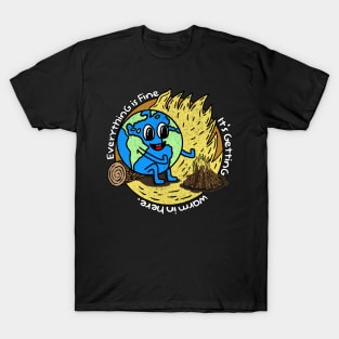 Everything is fine - it's getting warm in here T-Shirt